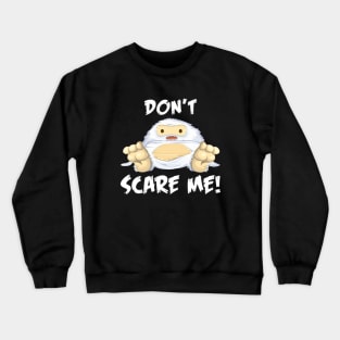 Don't scare me Crewneck Sweatshirt